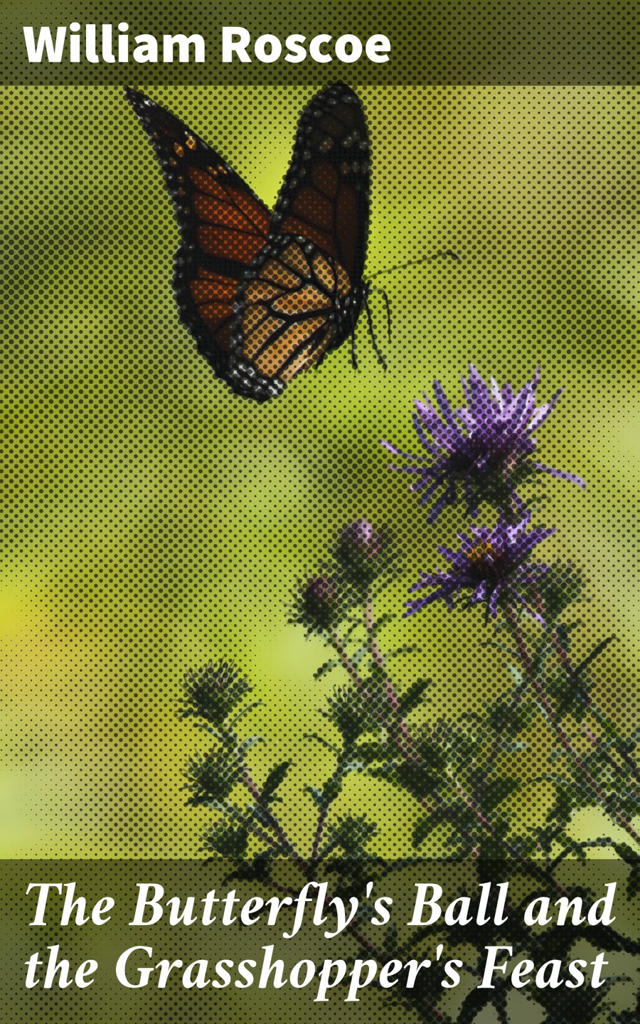 The Butterflys Ball And The Grasshoppers Feast William Roscoe
