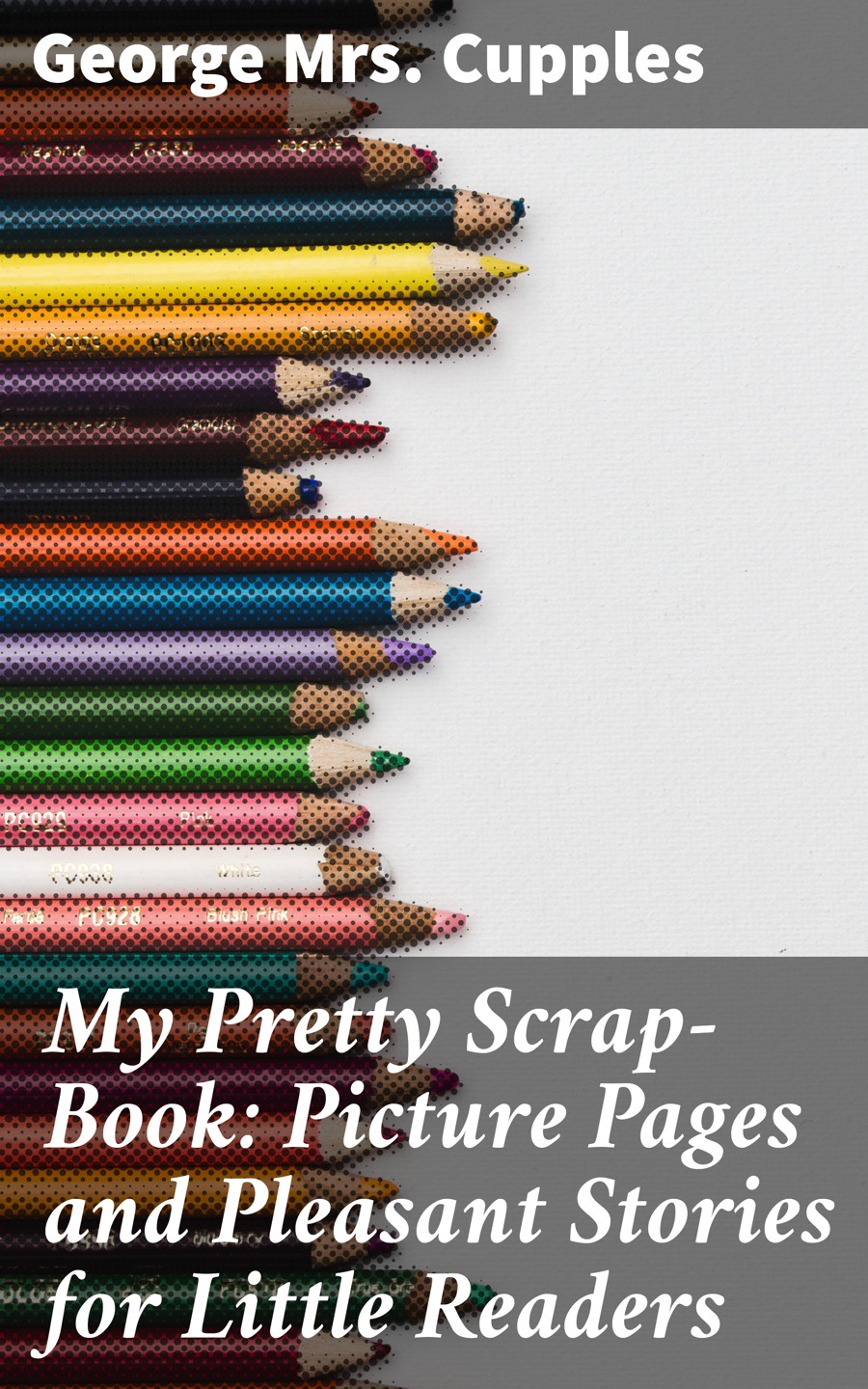 My Pretty Scrapbook Picture Pages And Pleasant Stories For Little Readers George Mrs Cupples