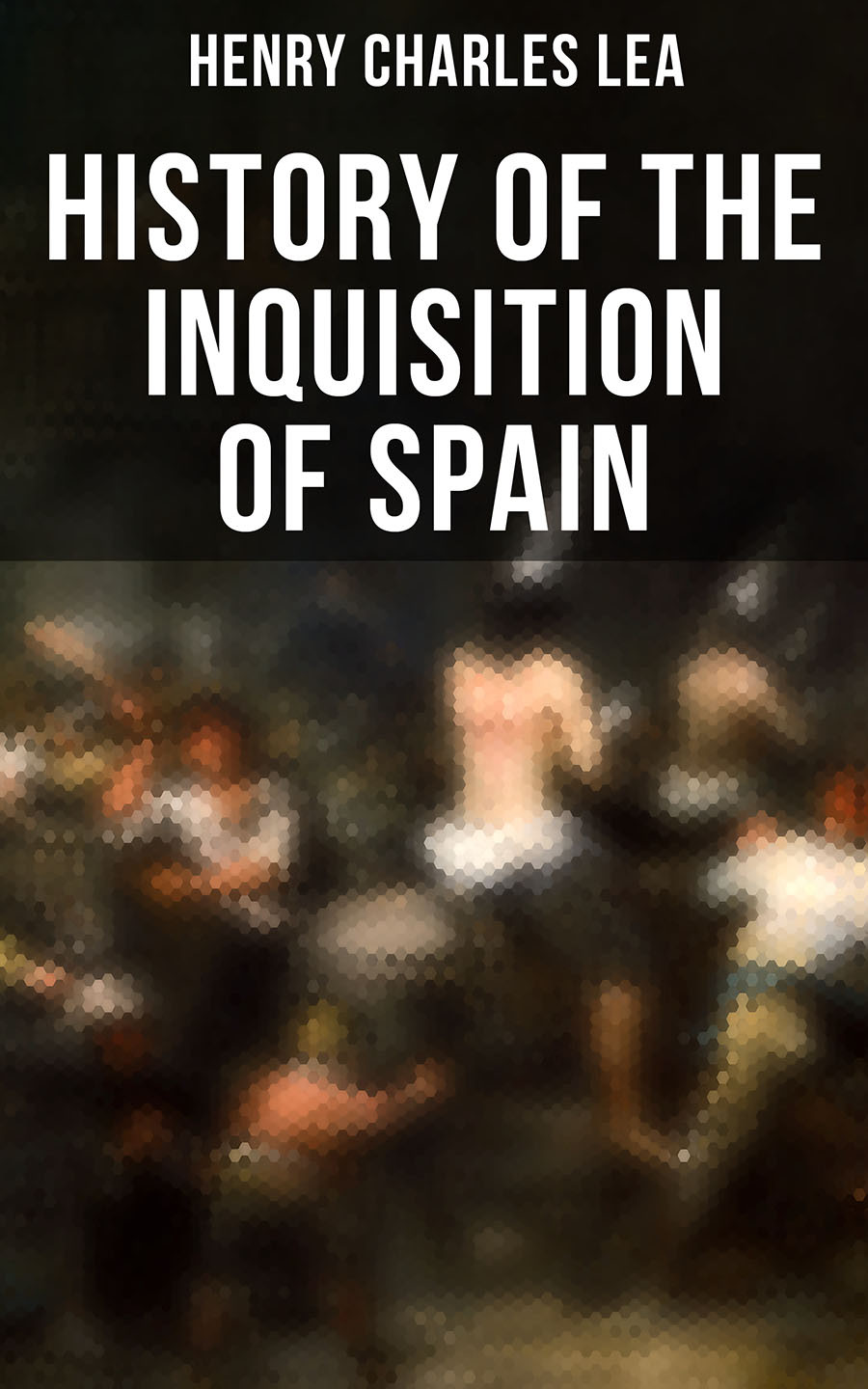 History Of The Inquisition Of Spain Henry Charles Lea