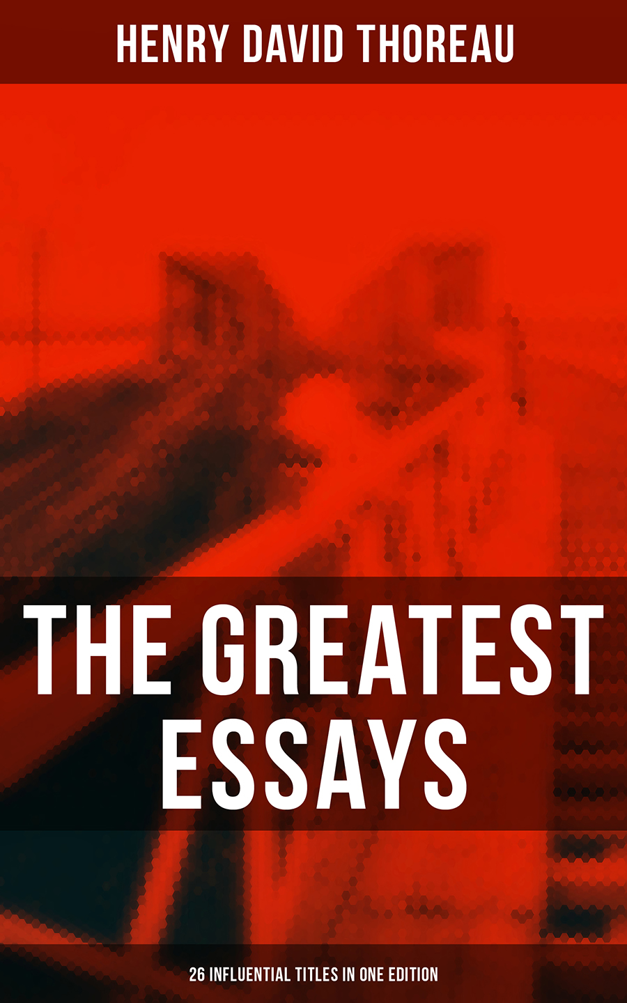 The Greatest Essays Of Henry David Thoreau 26 Influential Titles In One Edition Henry David Thoreau