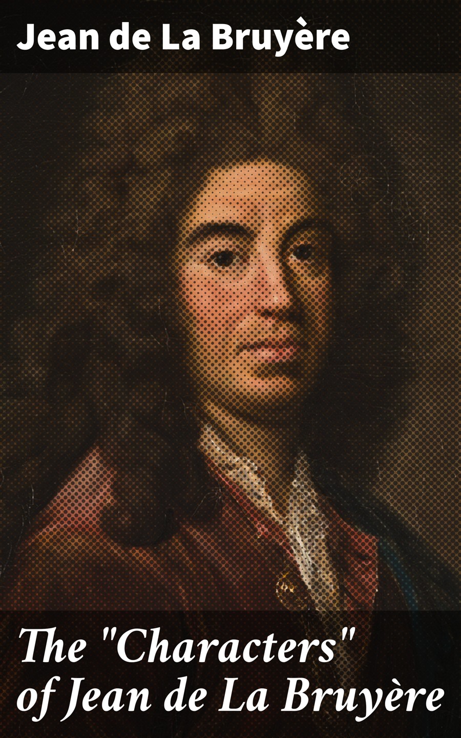 The Quotcharactersquot Of Jean De La Bruyre Jean De La Bruyre