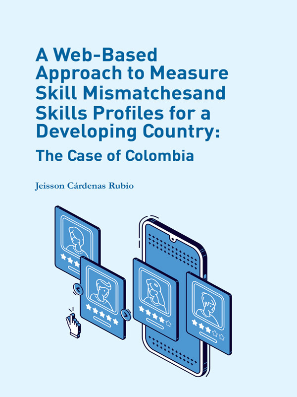 A Webbased Approach To Measure Skill Mismatches And Skills Profiles For A Developing Country The Case Of Colombia Jeisson Arley Crdenas Rubio