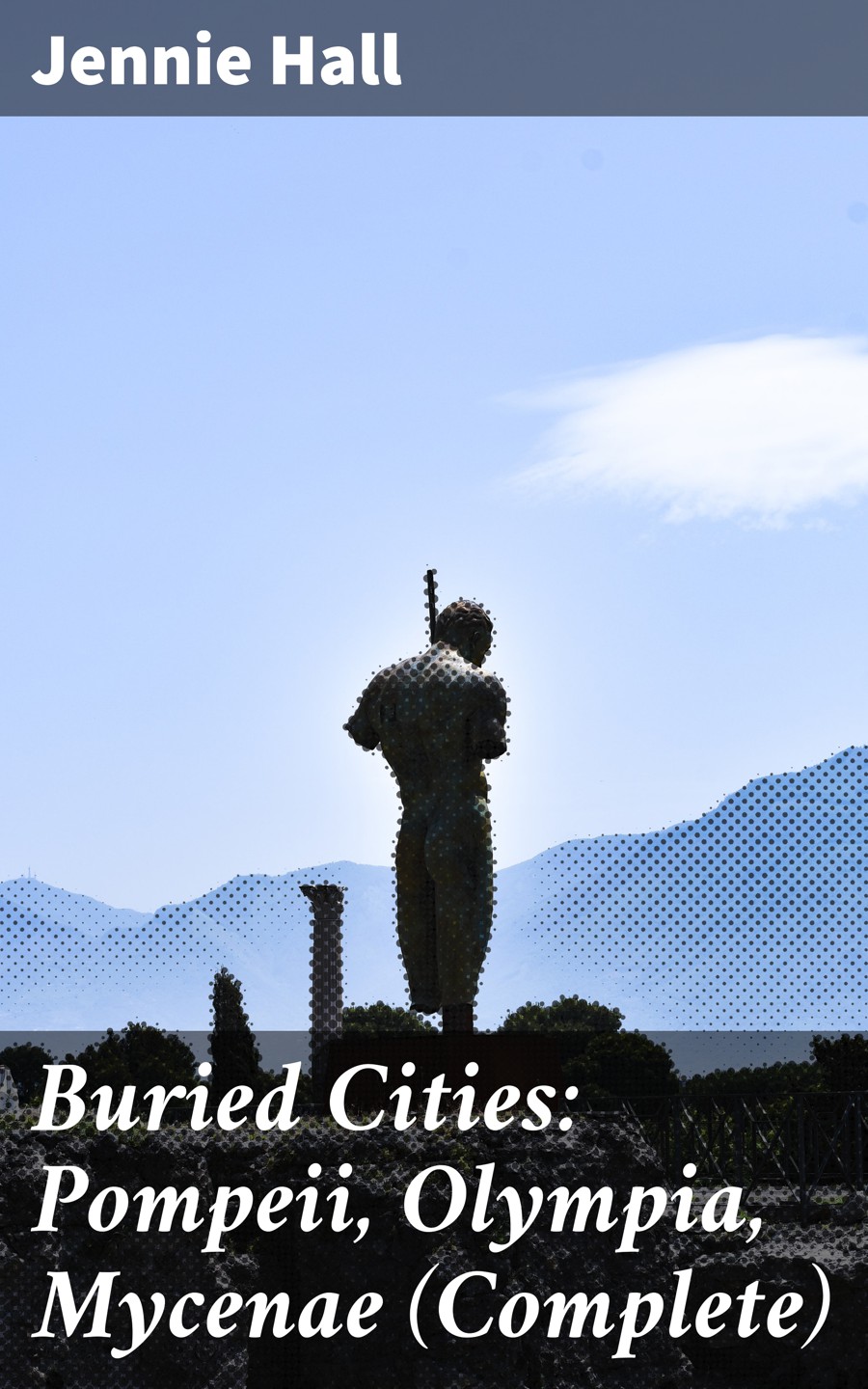 Buried Cities Pompeii Olympia Mycenae Complete Jennie Hall