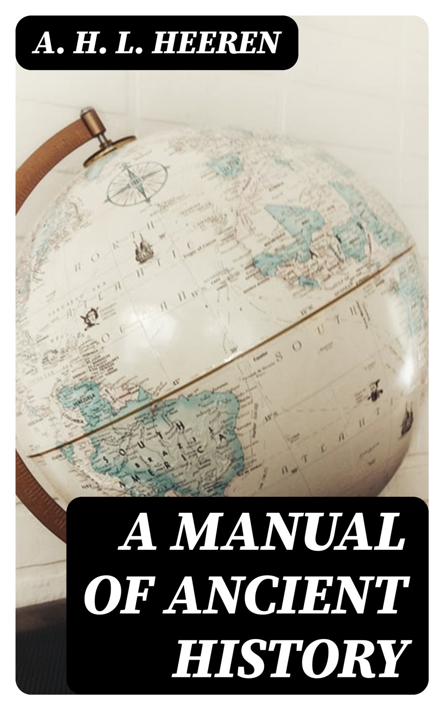 A Manual Of Ancient History A H L Heeren