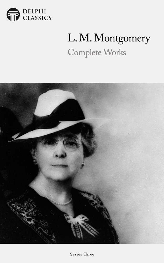 Complete Works Of L M Montgomery L M Montgomery