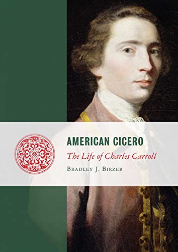 American Cicero The Life Of Charles Carroll Lives Of The Founders 1st Edition Birzer