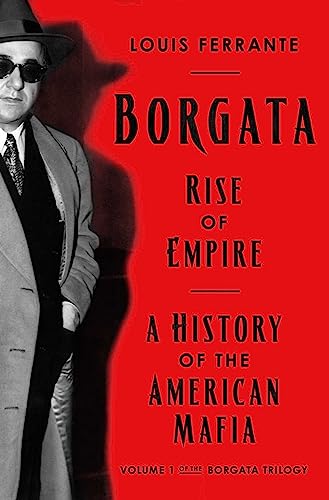 Borgata Rise Of Empire A History Of The American Mafia Louis Ferrante