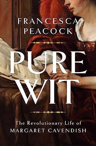 Pure Wit The Revolutionary Life Of Margaret Cavendish Francesca Peacock