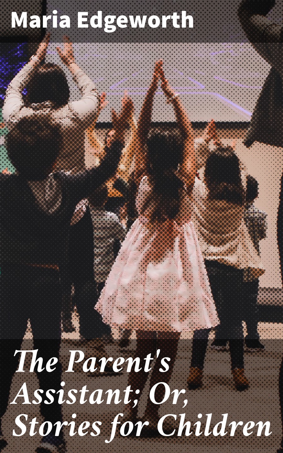 The Parents Assistant Or Stories For Children Maria Edgeworth