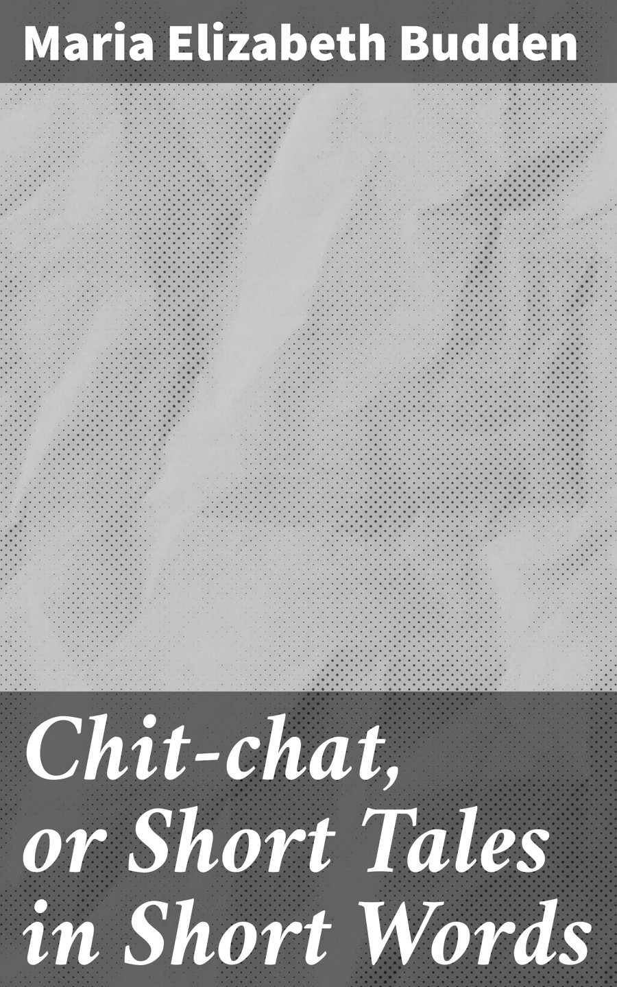 Chitchat Or Short Tales In Short Words Maria Elizabeth Budden