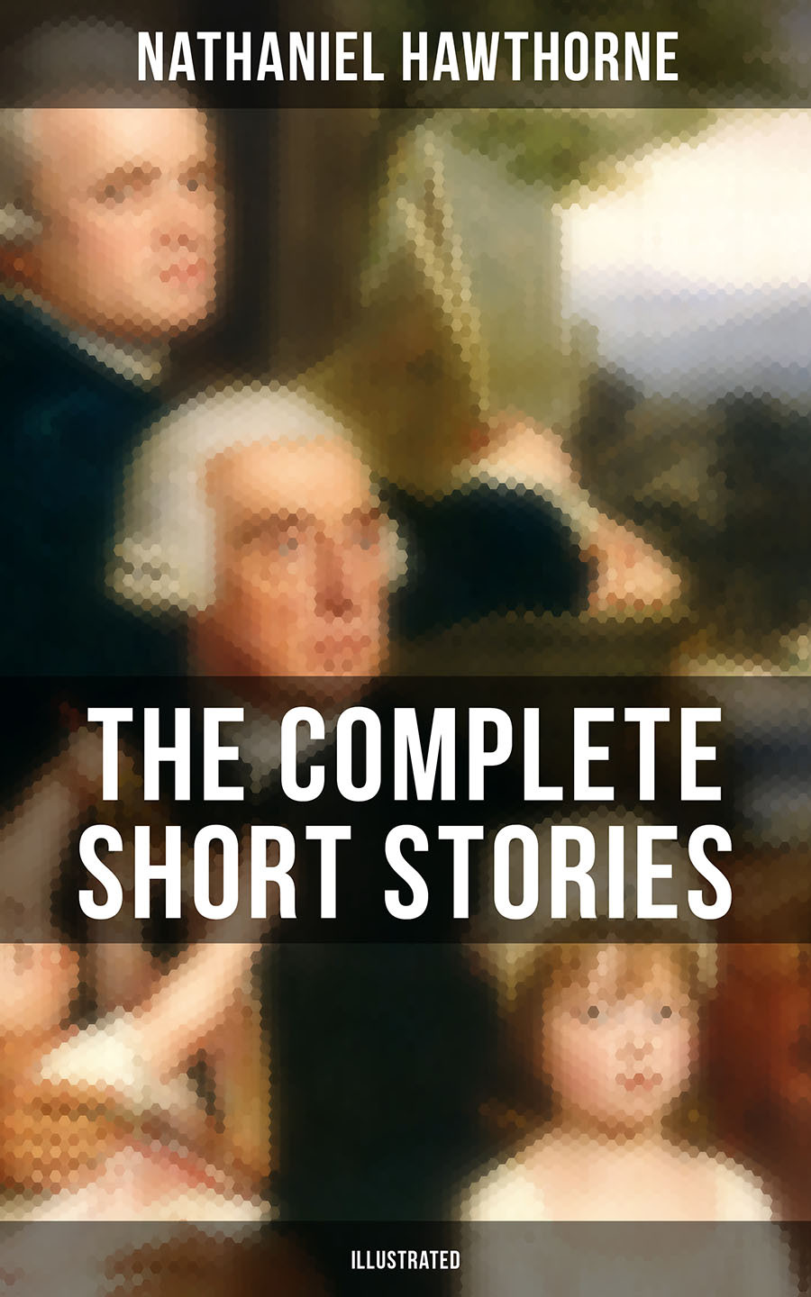 The Complete Short Stories Of Nathaniel Hawthorne Illustrated Nathaniel Hawthorne
