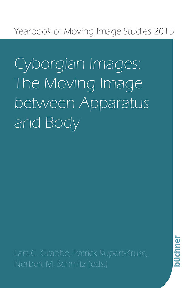Cyborgian Images The Moving Image Between Apparatus And Body Grabbe