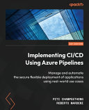 Implementing Cicd Using Azure Pipelines Manage And Automate The Secure Flexible Deployment Of Applications Piti Champeethong