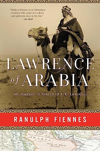 Lawrence Of Arabia My Journey In Search Of T E Lawrence Ranulph Fiennes