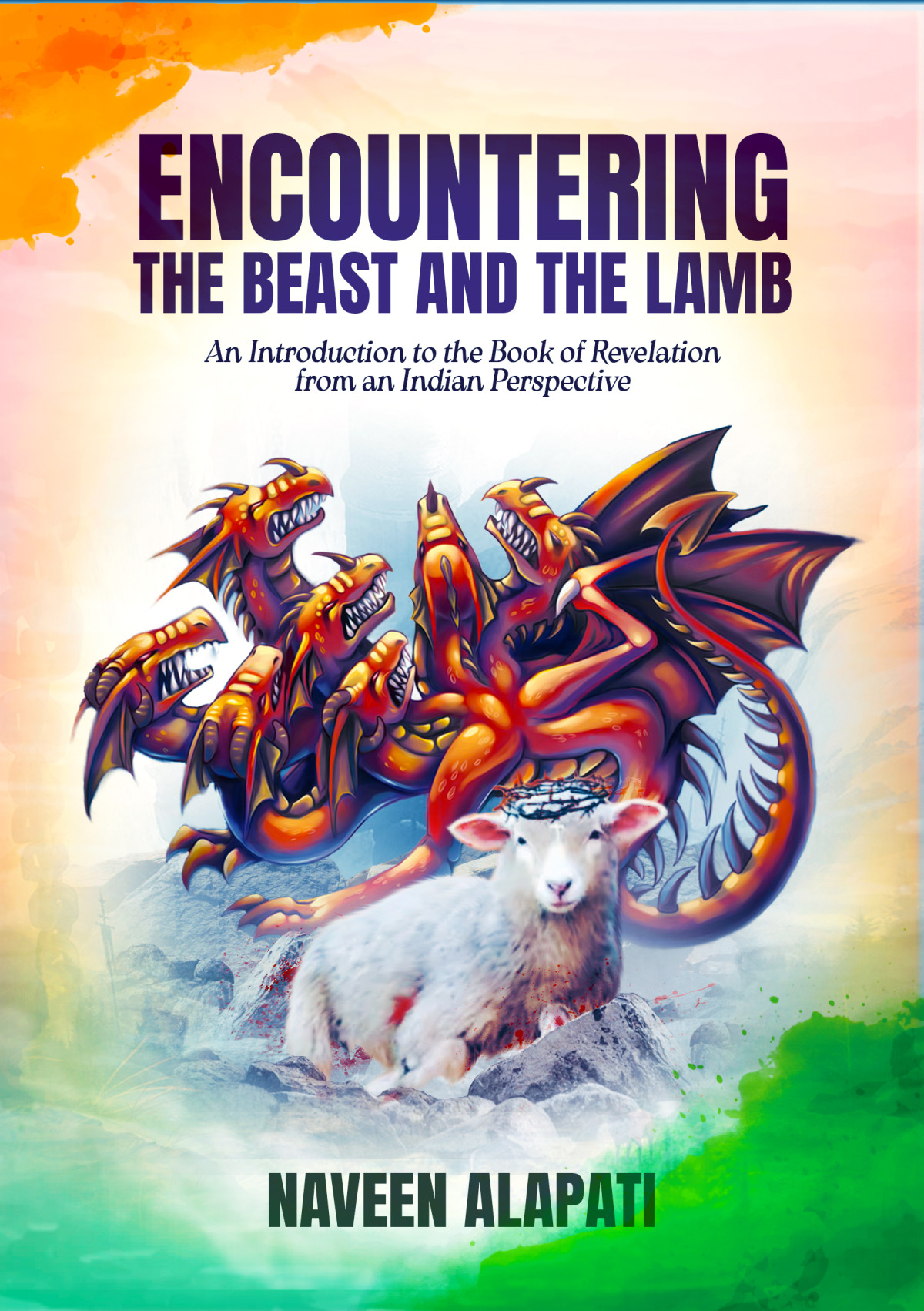 Encountering The Beast And The Lamb An Introduction To The Book Of Revelation From An Indian Perspective Naveen Alapati