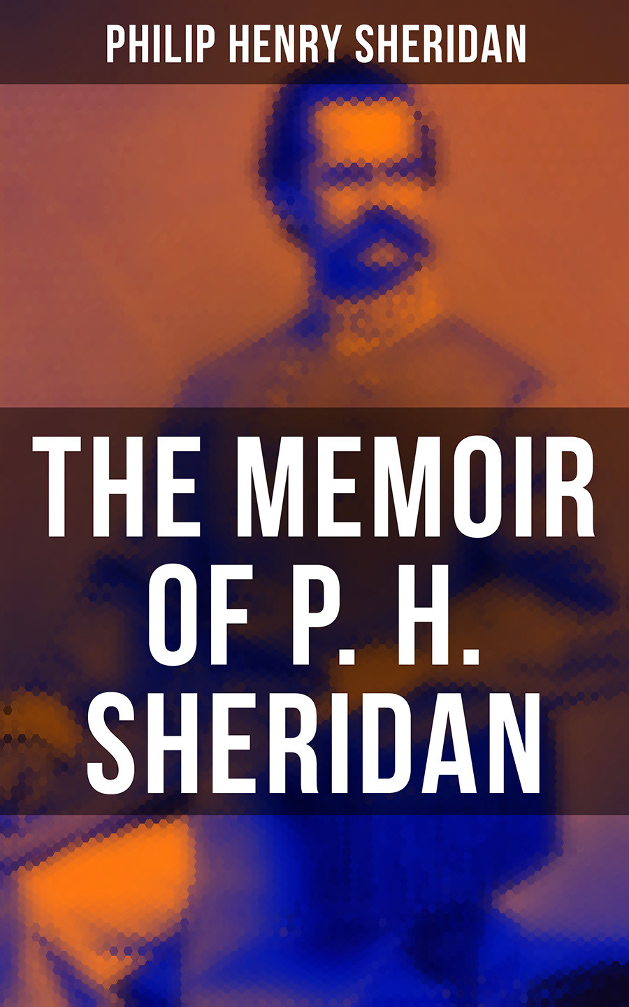 The Memoir Of P H Sheridan Philip Henry Sheridan
