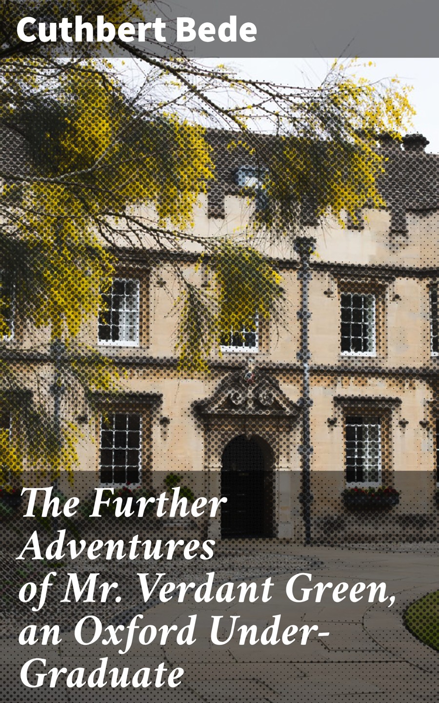 The Further Adventures Of Mr Verdant Green An Oxford Undergraduate Cuthbert Bede