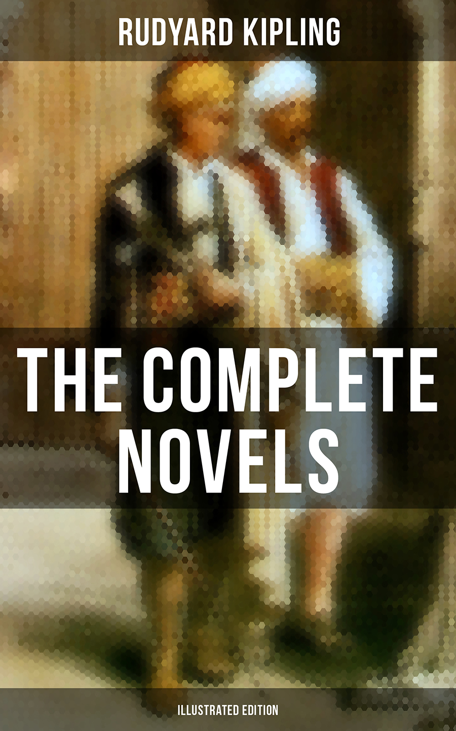 The Complete Novels Of Rudyard Kipling Illustrated Edition Rudyard Kipling