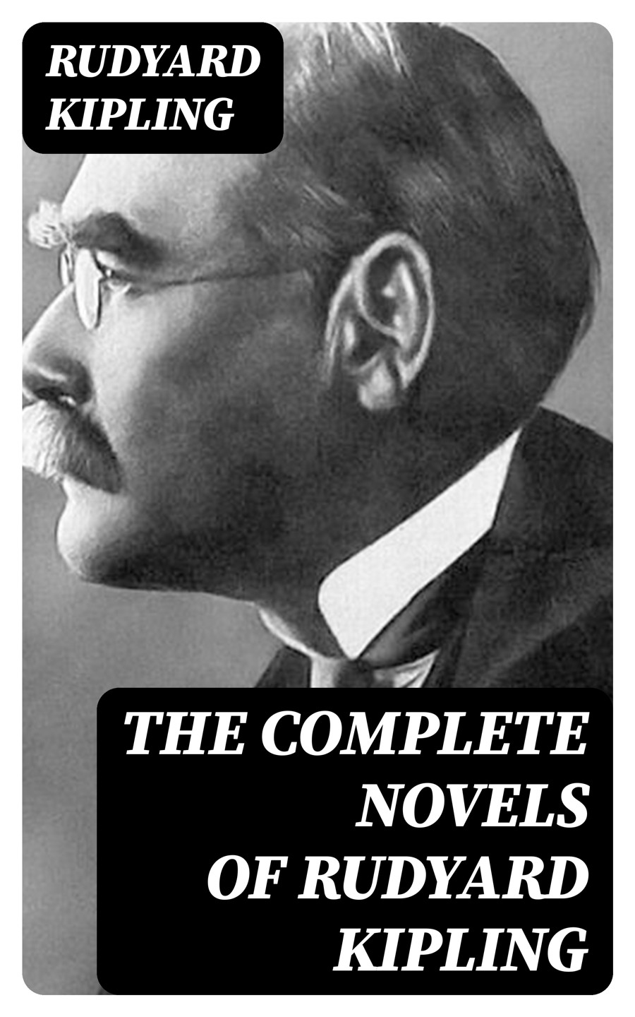 Complete Novels Of Rudyard Kipling The Light That Failed Captain Courageous A Story Of The Grand Banks Kim The Naulahka A Story Of West And East Illustrated Rudyard Kipling