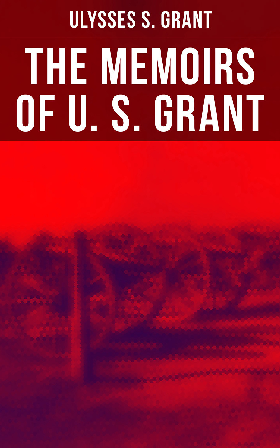 The Memoirs Of U S Grant Ulysses S Grant