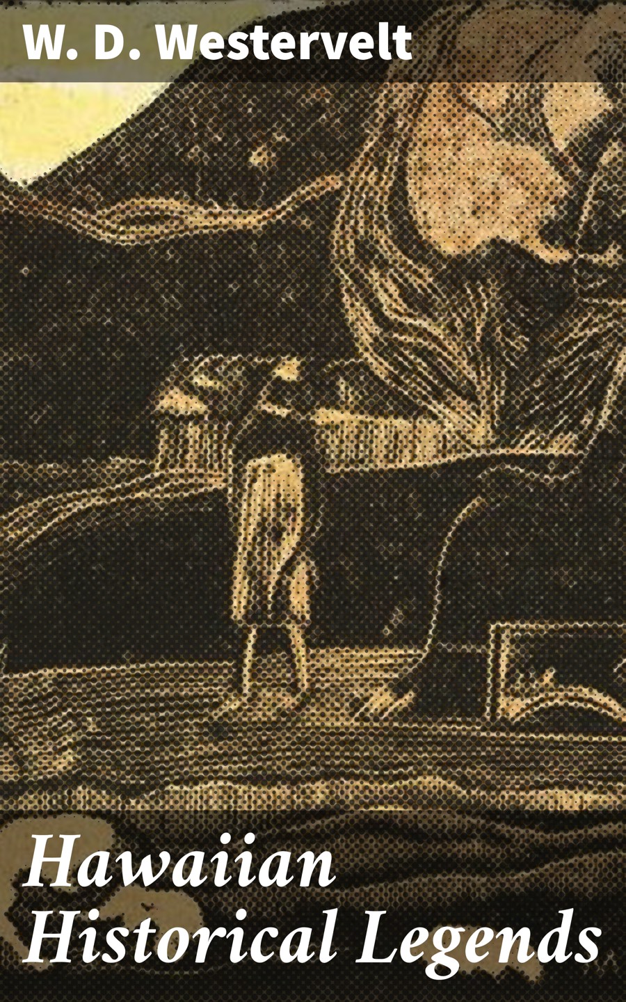 Hawaiian Historical Legends W D Westervelt