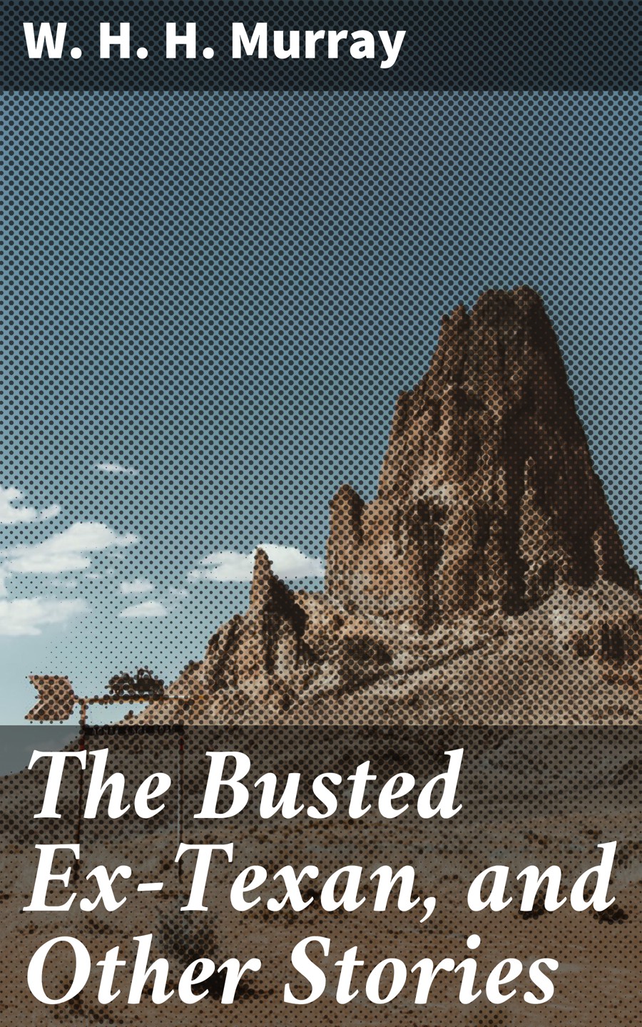 The Busted Extexan And Other Stories W H H Murray