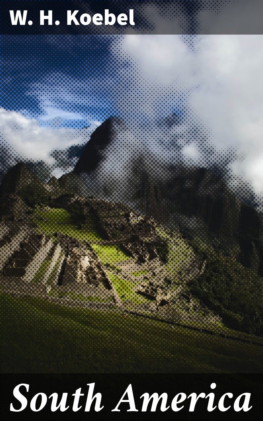 South America W H Koebel