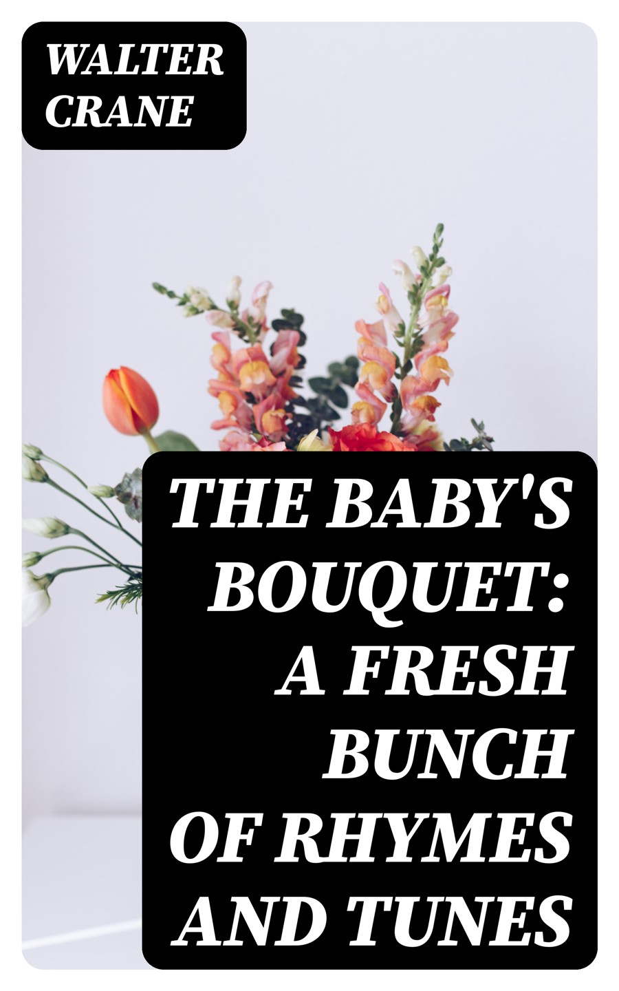 The Babys Bouquet A Fresh Bunch Of Rhymes And Tunes Walter Crane