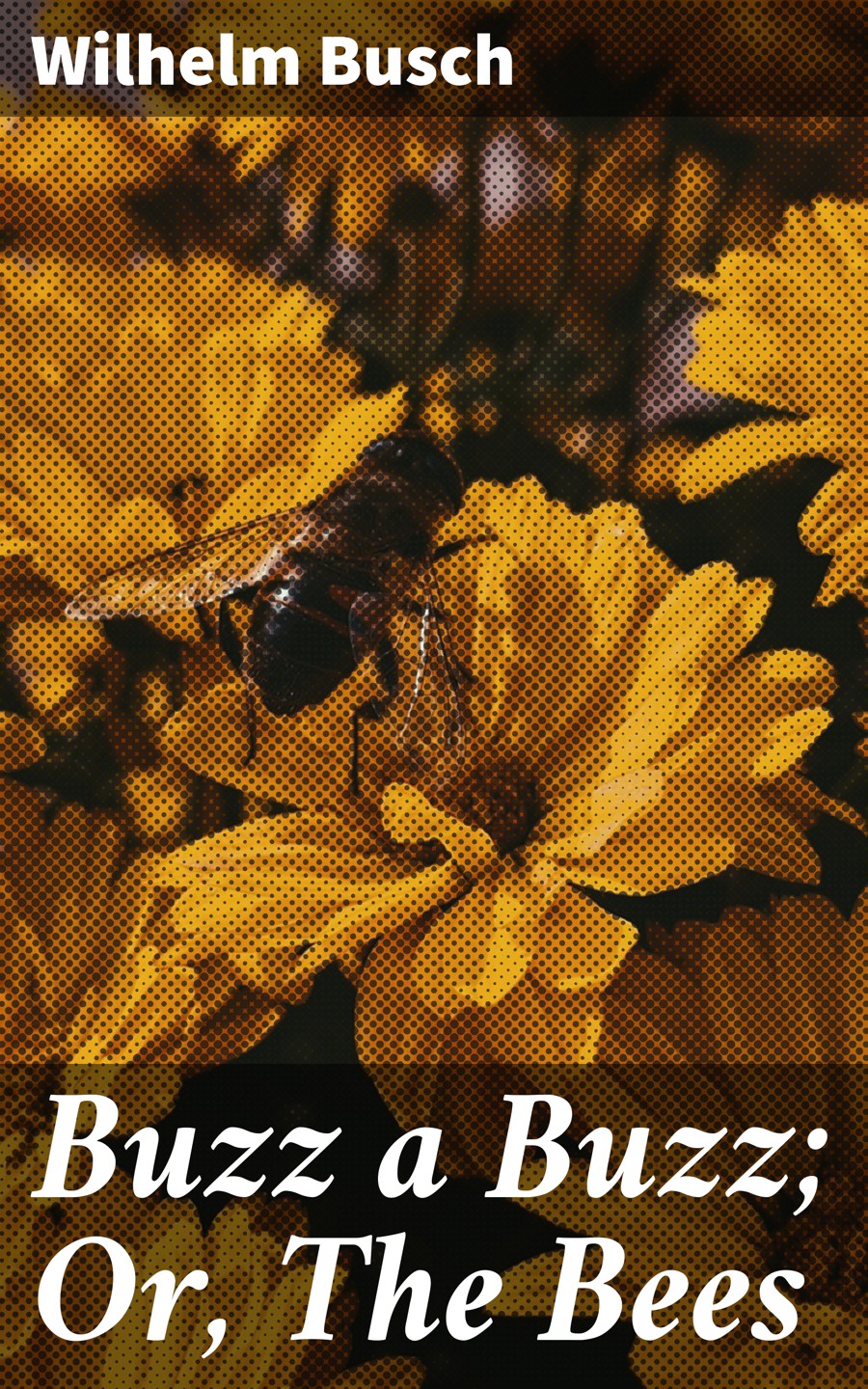Buzz A Buzz Or The Bees Wilhelm Busch