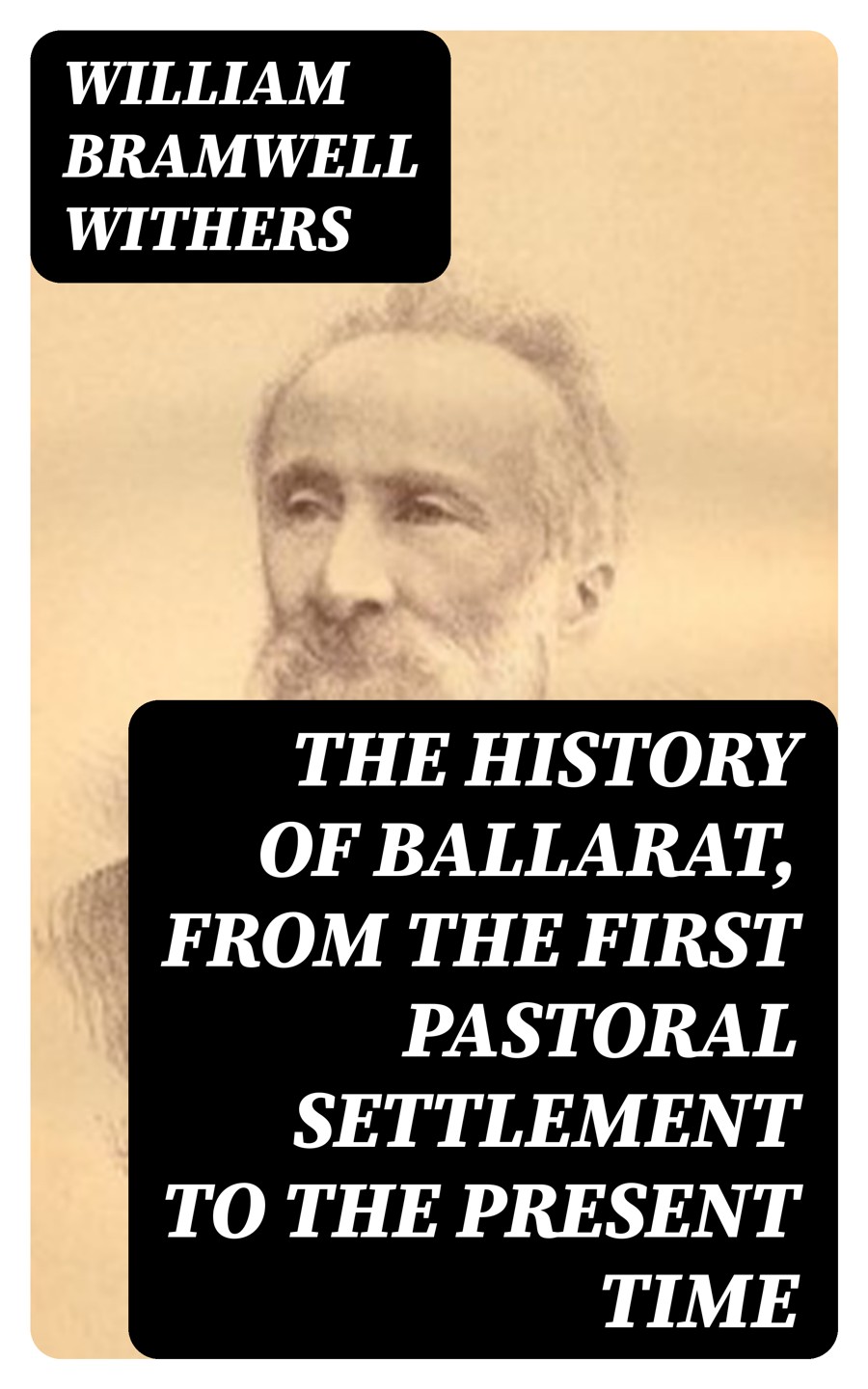 The History Of Ballarat From The First Pastoral Settlement To The Present Time William Bramwell Withers