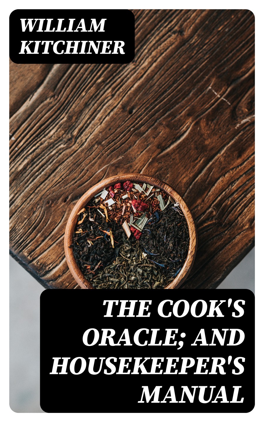 The Cooks Oracle And Housekeepers Manual William Kitchiner