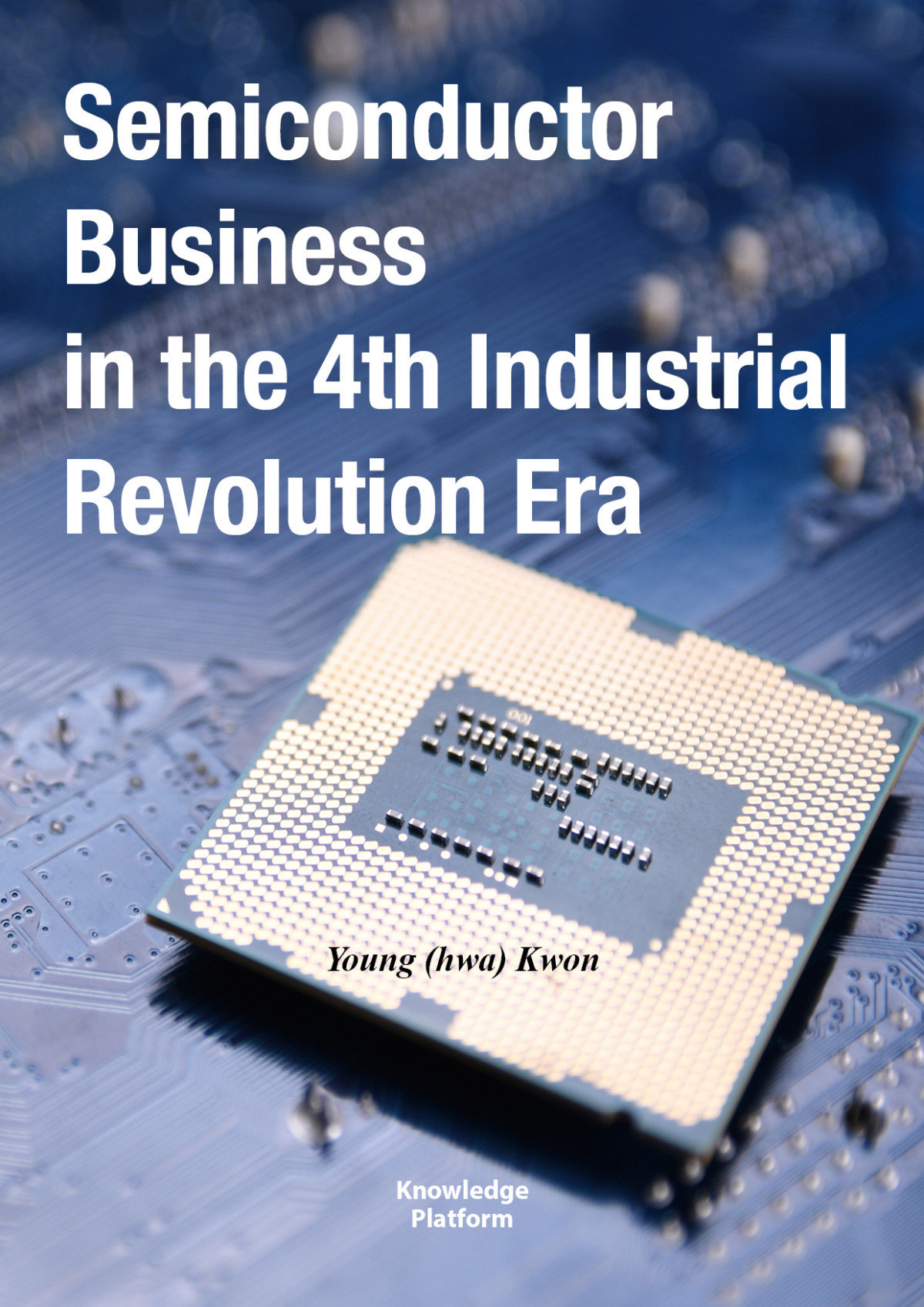 Semiconductor Business In The 4th Industrial Revolution Era Young Hwa Kwon