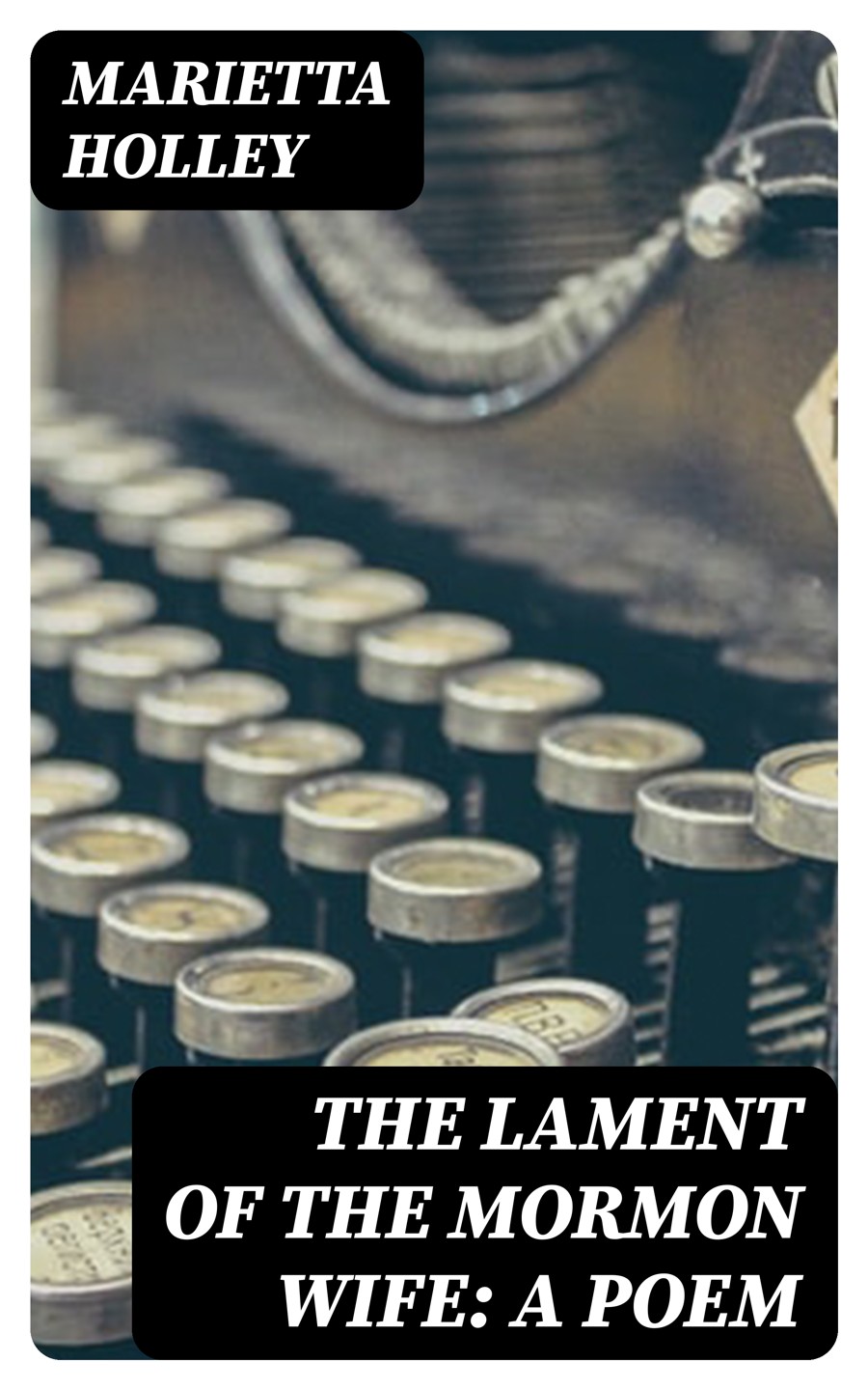 The Lament Of The Mormon Wife A Poem Marietta Holley