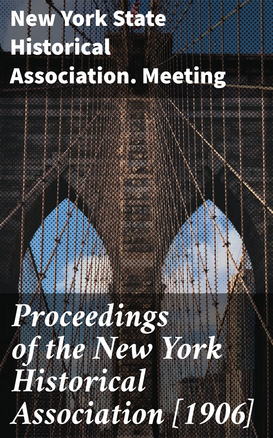Proceedings Of The New York Historical Association 1906 New York State Historical Association Meeting