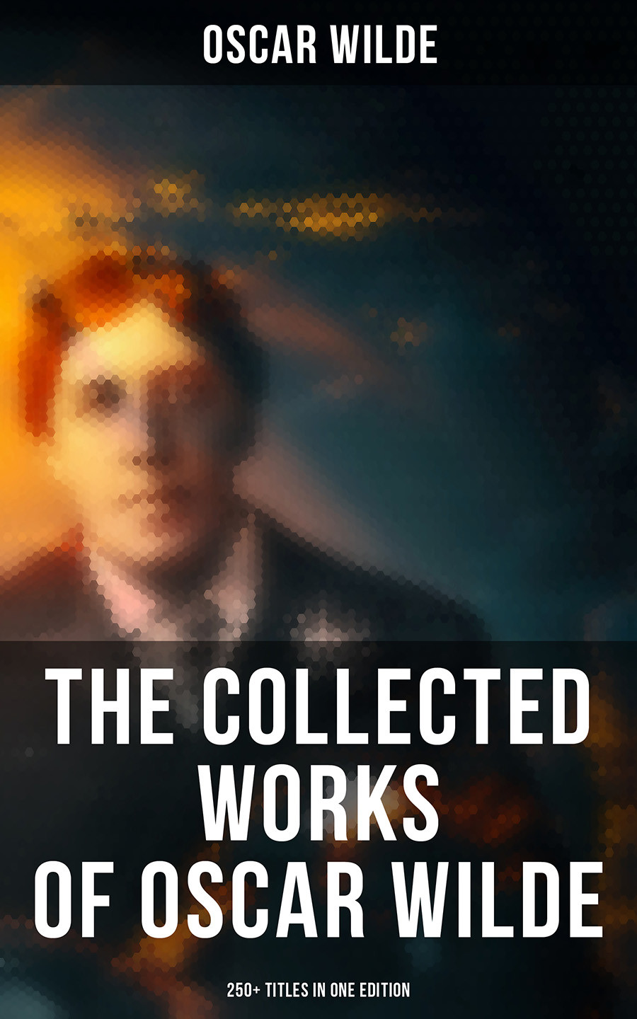 The Collected Works Of Oscar Wilde 250 Titles In One Edition Oscar Wilde