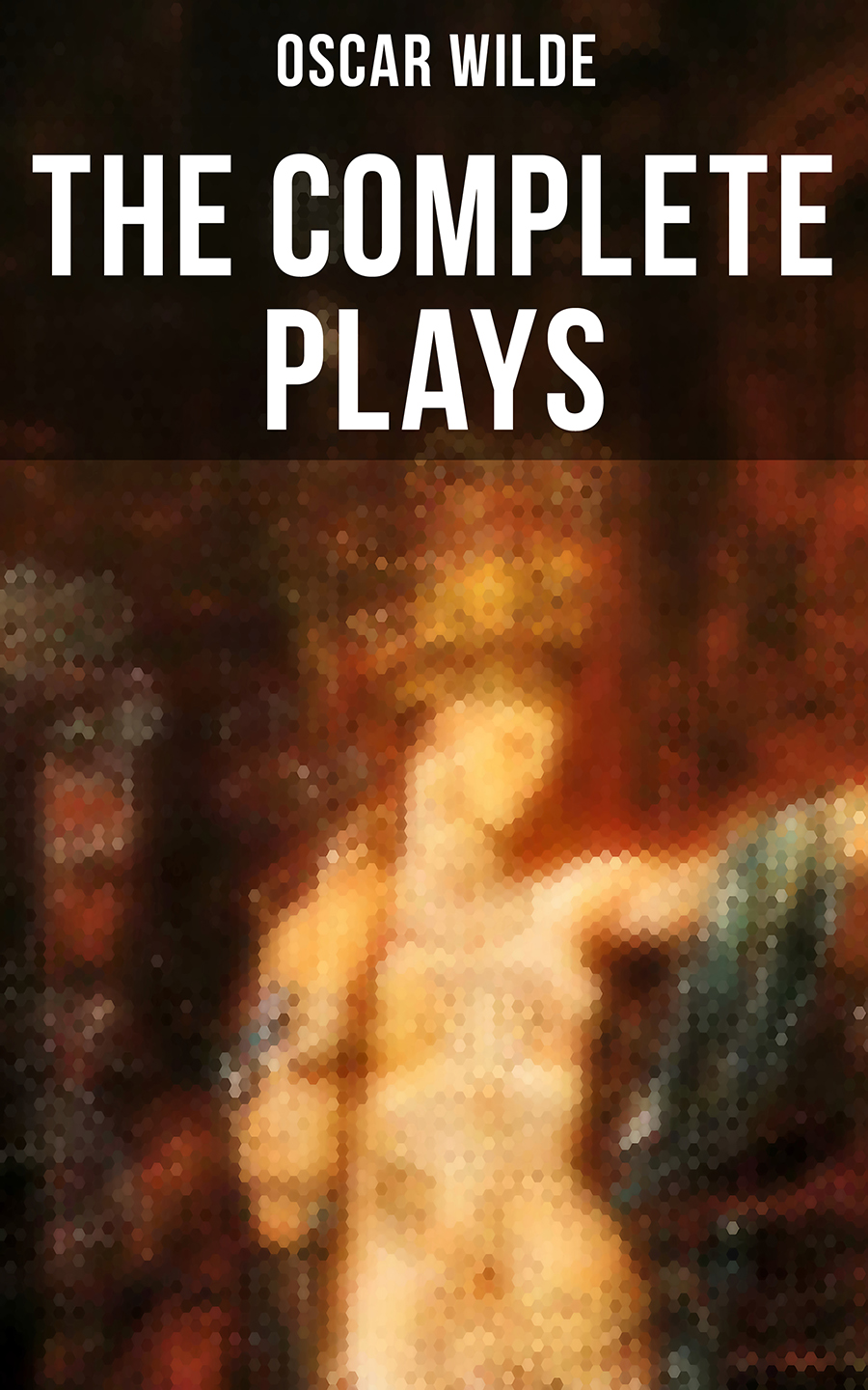 The Complete Plays Of Oscar Wilde Oscar Wilde