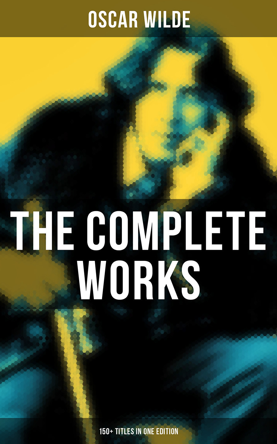 The Complete Works Of Oscar Wilde 150 Titles In One Edition Oscar Wilde