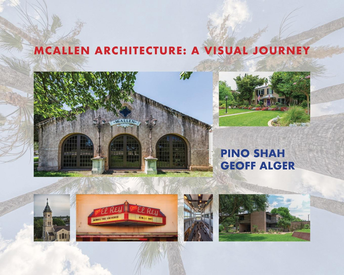 Mcallen Architecture A Visual Journey By Pino Shah And Geoff Alger Pino Shah Geoff Alger