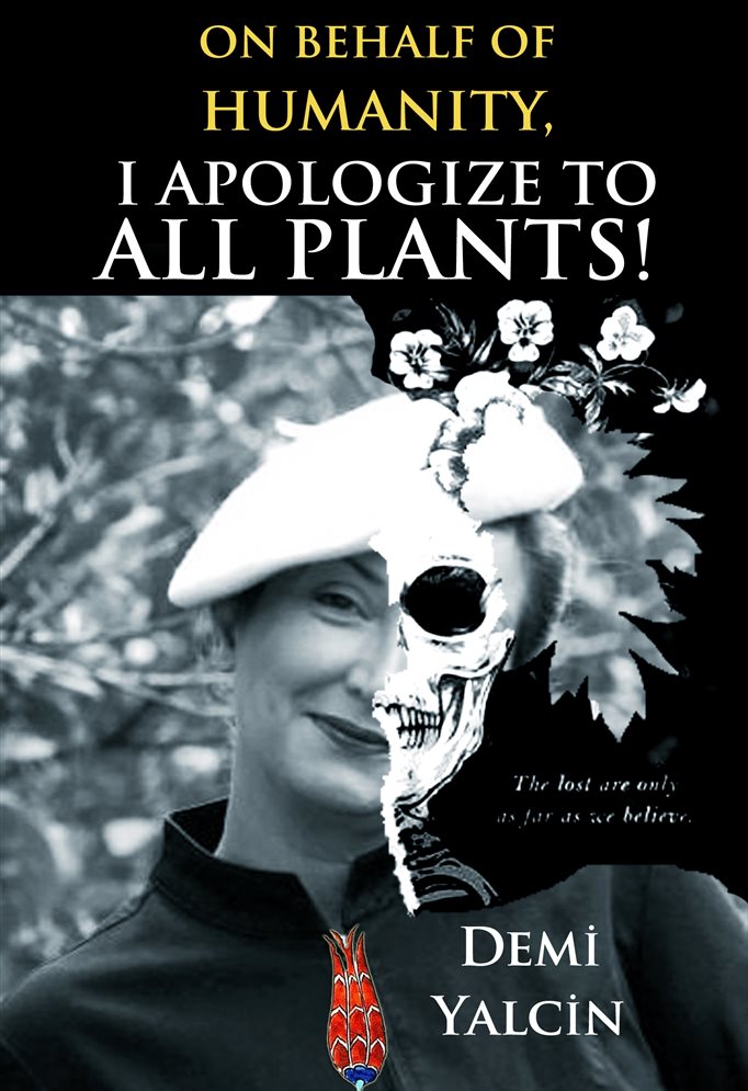 On Behalf Of Humanity I Apologize To All Plants Demi Yalcin