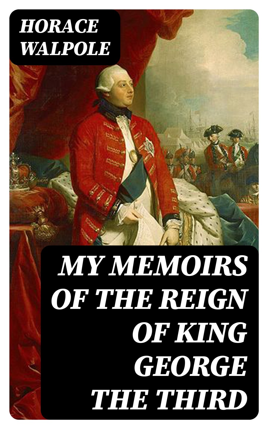 My Memoirs Of The Reign Of King George The Third Horace Walpole
