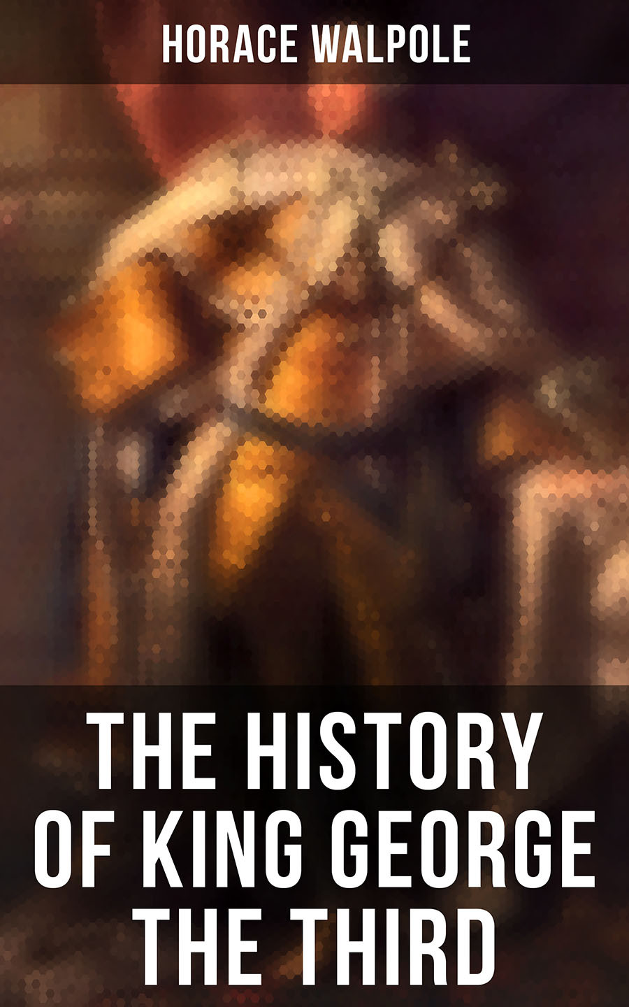 The History Of King George The Third Horace Walpole