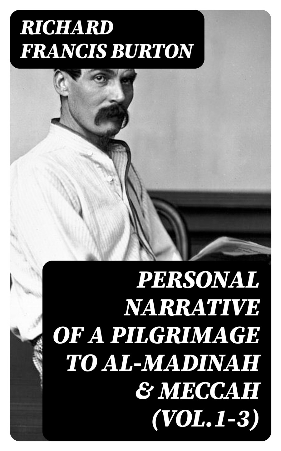 Personal Narrative Of A Pilgrimage To Almadinah Meccah Vol13 Richard Francis Burton