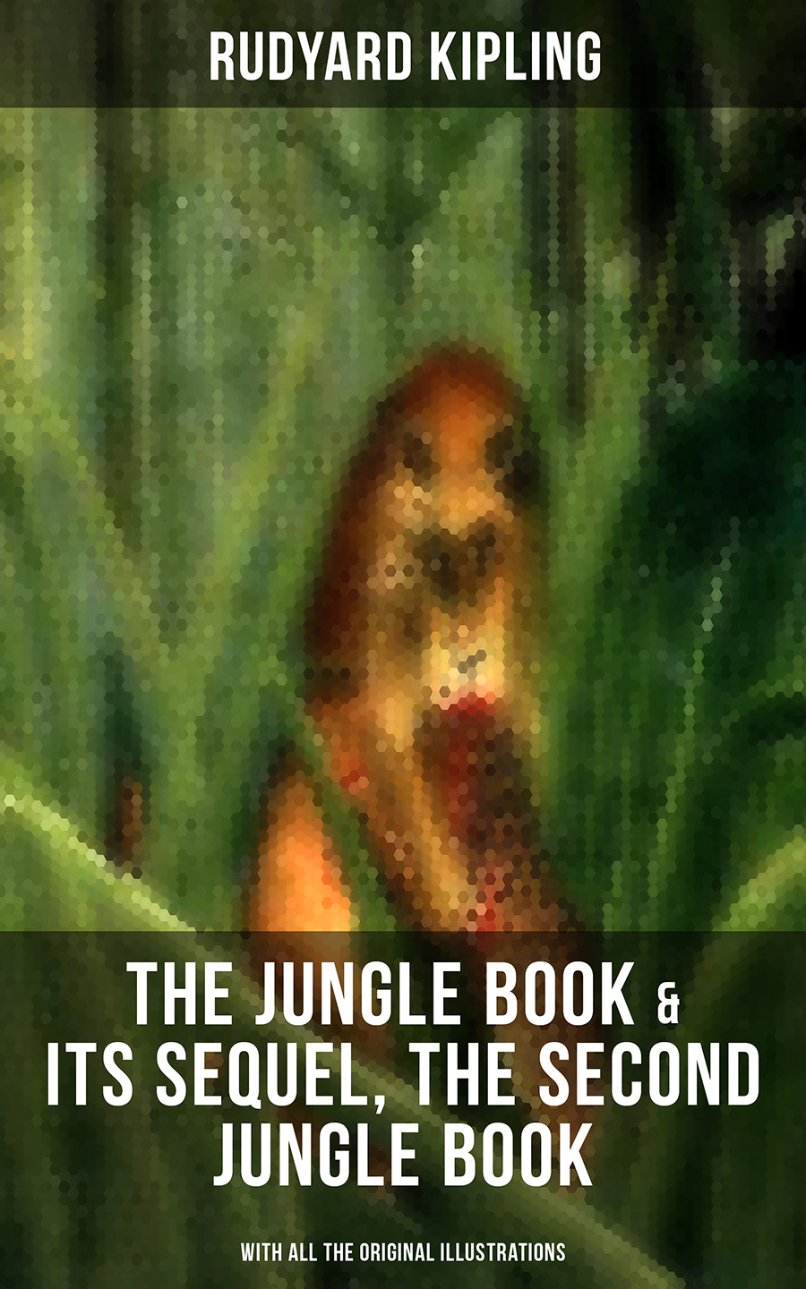 The Jungle Book Its Sequel The Second Jungle Book With All The Original Illustrations Rudyard Kipling