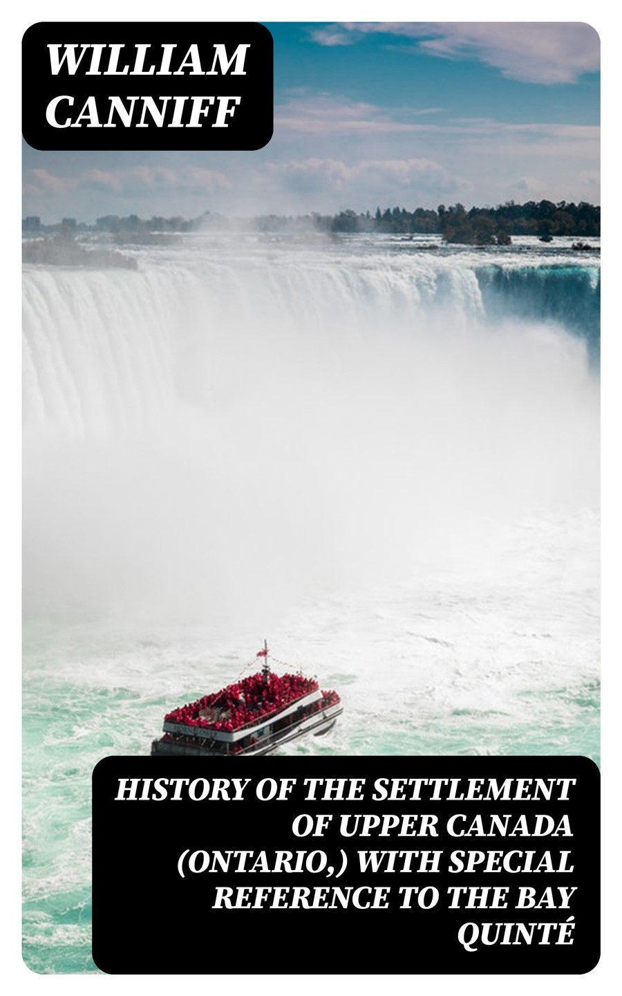 History Of The Settlement Of Upper Canada Ontario With Special Reference To The Bay Quint William Canniff