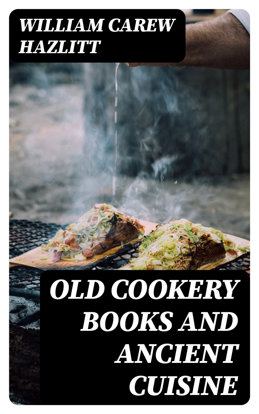 Old Cookery Books And Ancient Cuisine William Carew Hazlitt