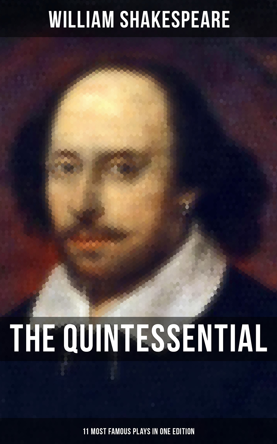 The Quintessential Shakespeare 11 Most Famous Plays In One Edition William Shakespeare
