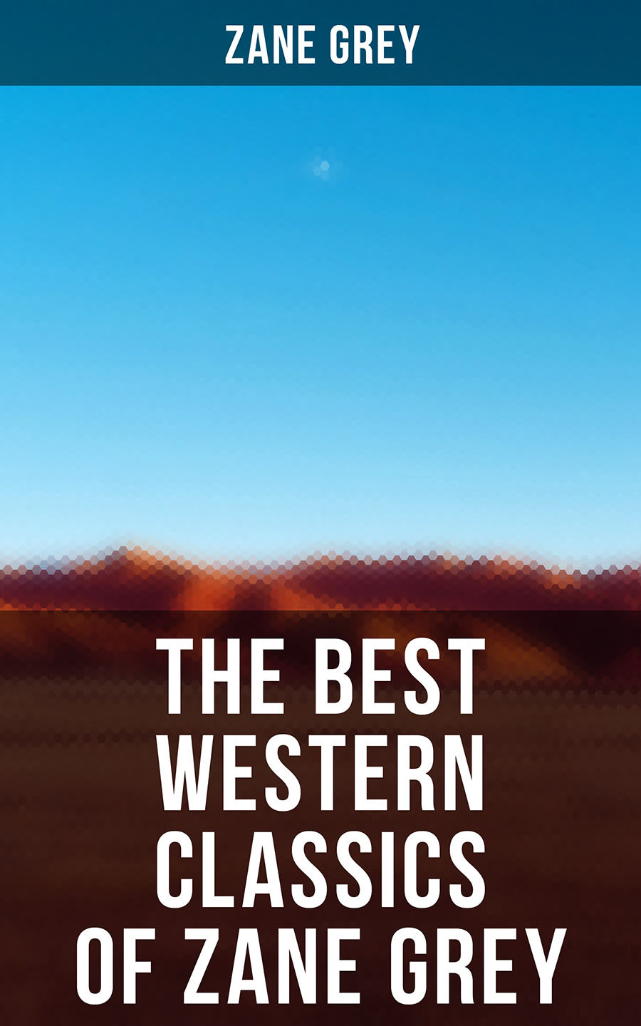 The Best Western Classics Of Zane Grey Zane Grey