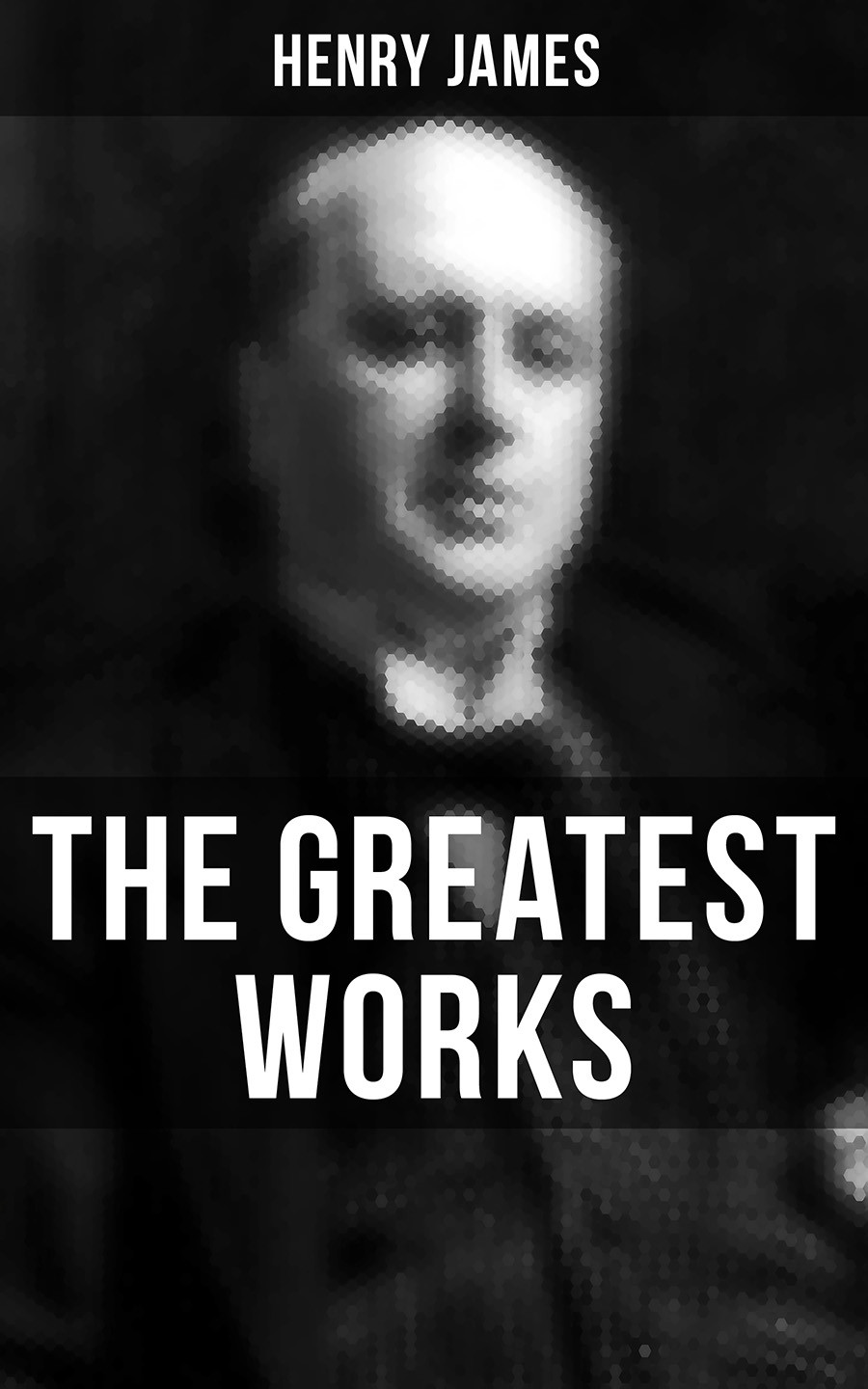 The Greatest Works Of Henry James Henry James