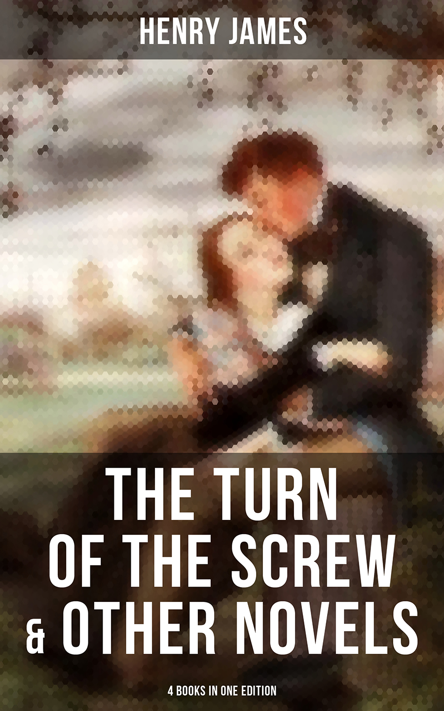 The Turn Of The Screw Other Novels 4 Books In One Edition Henry James