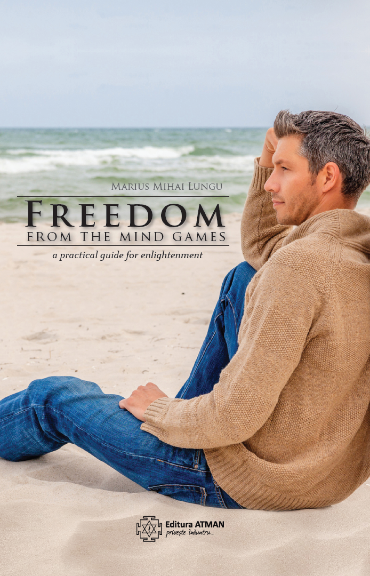 Freedom From The Mind Games Marius Mihai Lungu Editura Atman